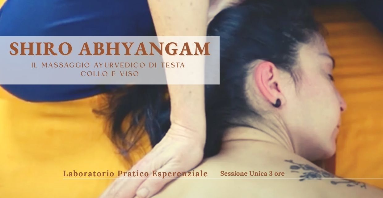 SHIRO ABHYANGAM Laboratorio pratico-esperienziale Impara il trattamento ayurvedico per testa, collo e viso.